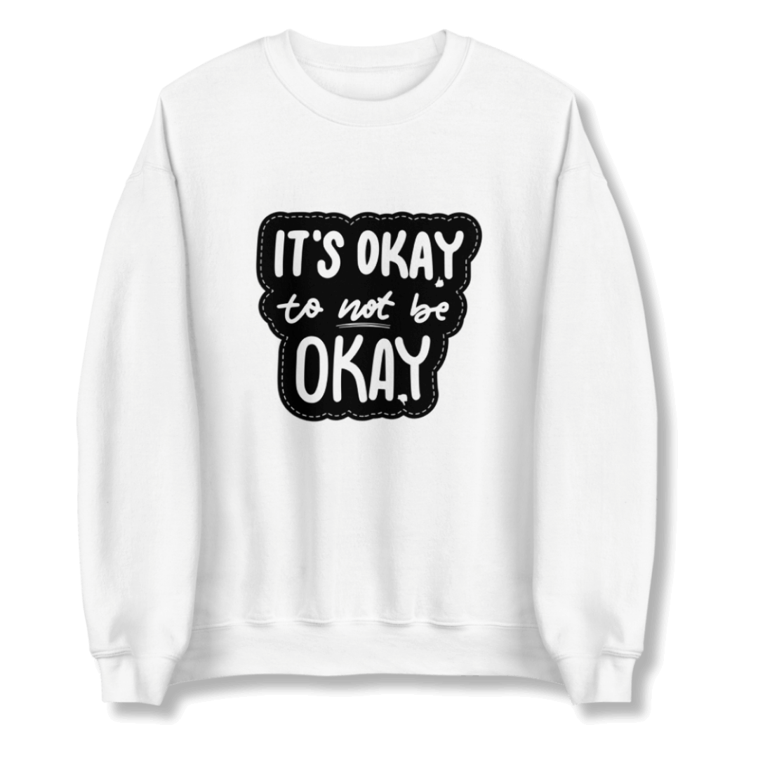 It's Okay to not be Okay - Unisex Sweatshirt