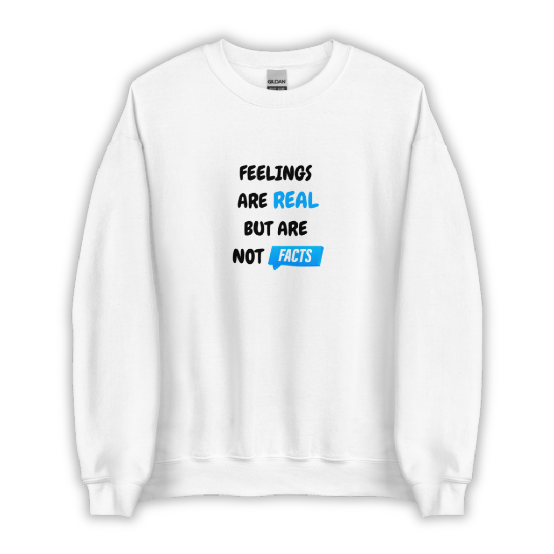 Feelings Are Real But Are Not Facts - Unisex Sweatshirt
