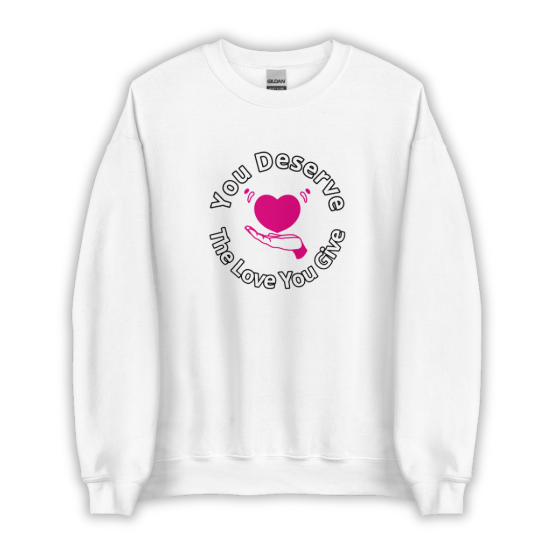 You Deserve The Love You Give v2 - Unisex Sweatshirt