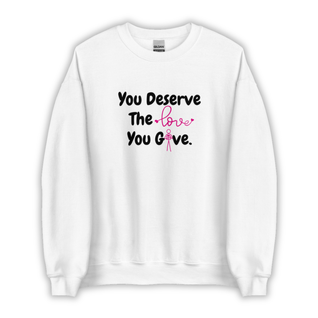You Deserve The Love You Give v1 - Unisex Sweatshirt