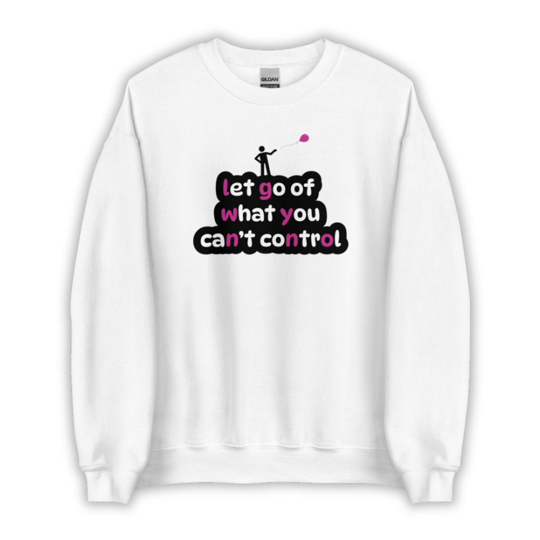 Let Go Of What You Can't Control - Unisex Sweatshirt