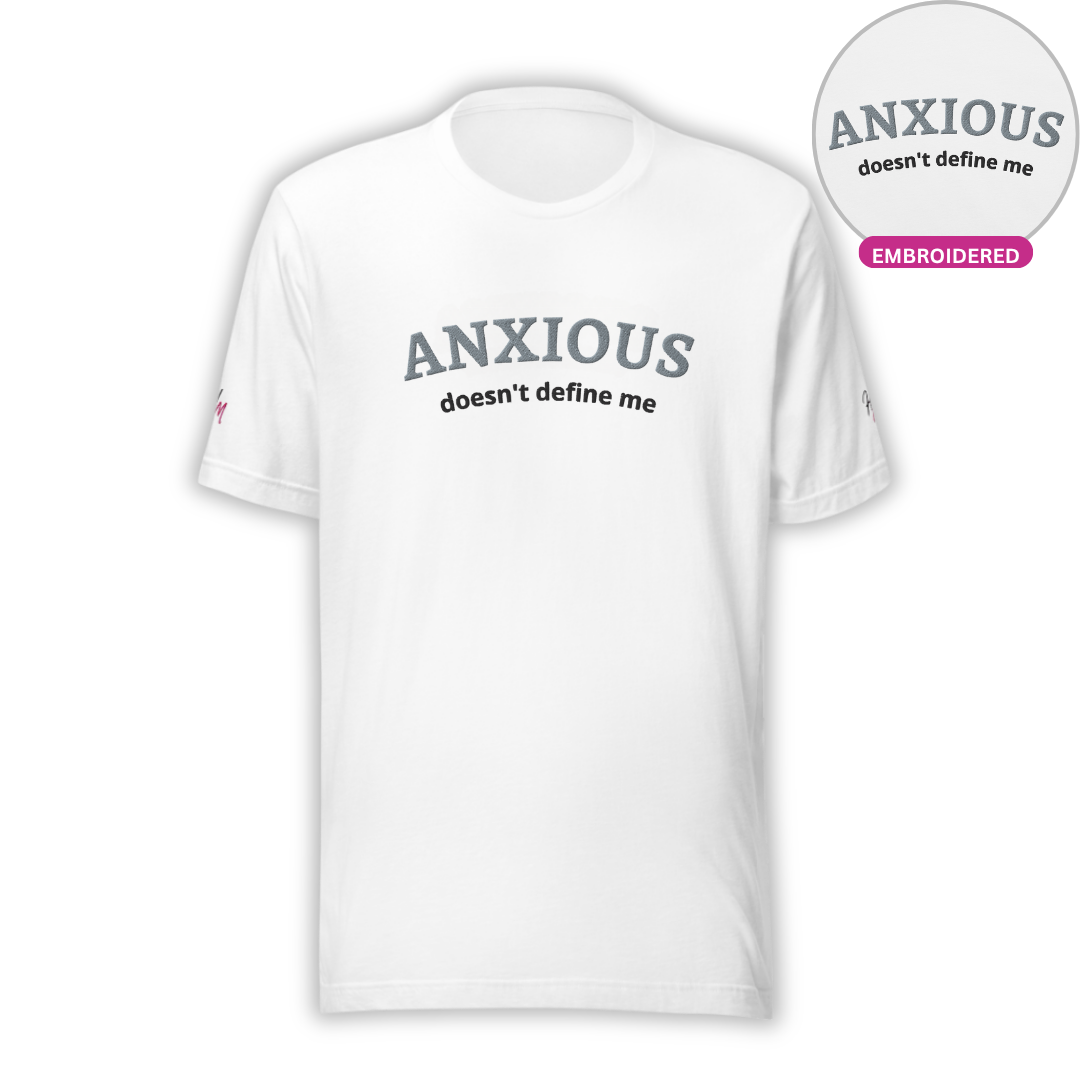 ANXIOUS doesn't define me - Unisex t-shirt (with Centre Chest and Sleeve Embroidery)