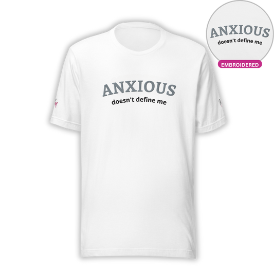 ANXIOUS doesn't define me - Unisex t-shirt (with Centre Chest and Sleeve Embroidery)