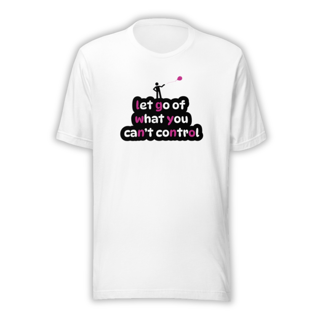 Let Go Of What You Can't Control - Unisex T-Shirt