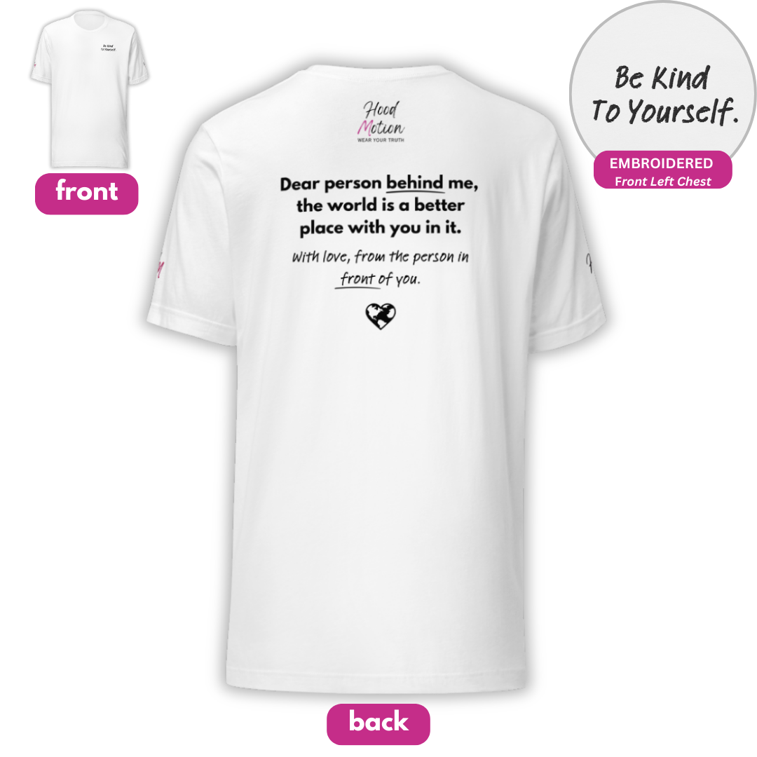 Dear Person behind me (B) I Be Kind to yourself (F) - Unisex T-shirt (with Left Chest and Sleeve Embroidery + Back print)