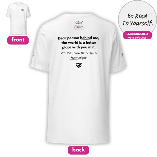 Dear Person behind me (B) I Be Kind to yourself (F) - Unisex T-shirt (with Left Chest and Sleeve Embroidery + Back print)