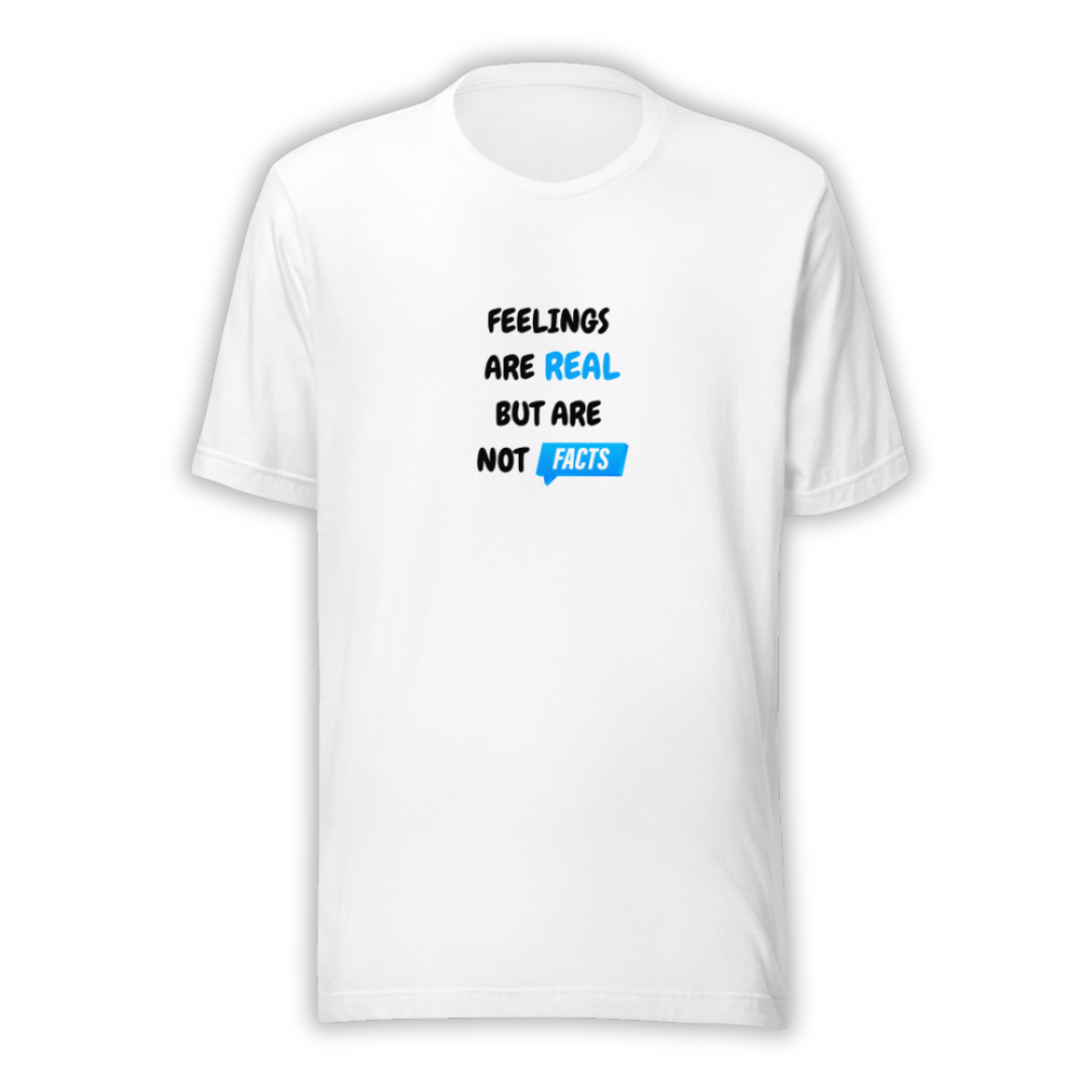 Feelings Are Real But Are Not Facts - Unisex T-Shirt