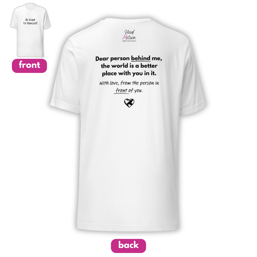 Dear Person Behind Me (B) I Be Kind to Yourself (F) - Unisex T-shirt