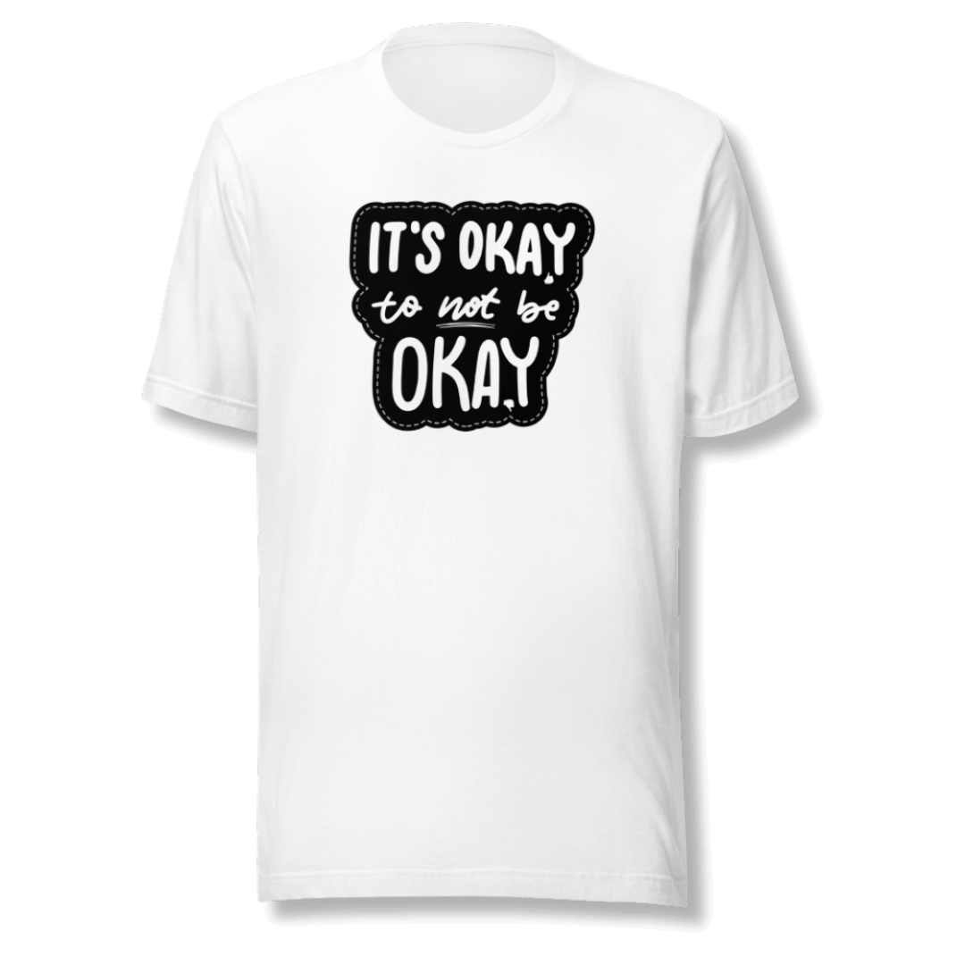 It's Okay to not be Okay - Unisex T-shirt
