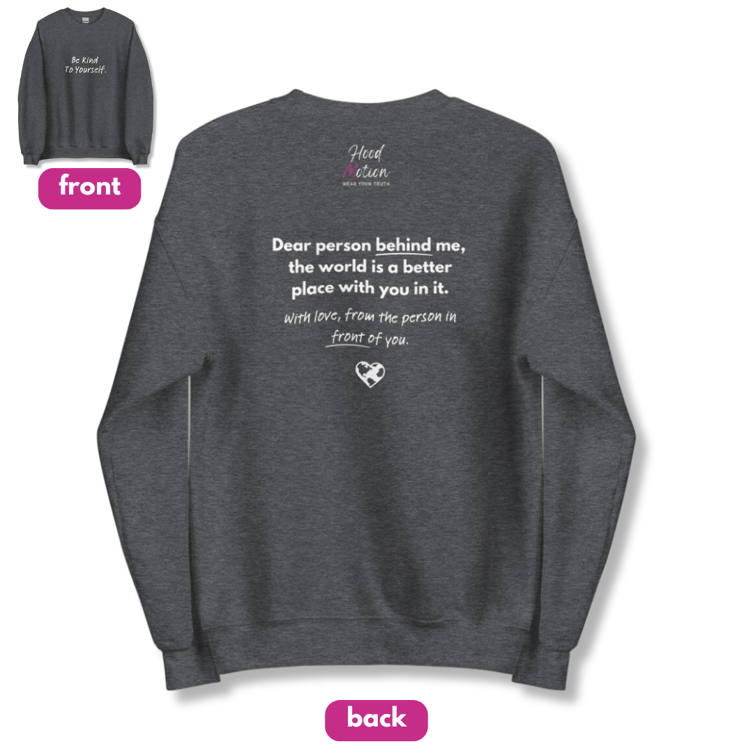 Dear Person behind me (B) I Be Kind to yourself (F) - Unisex Sweatshirt