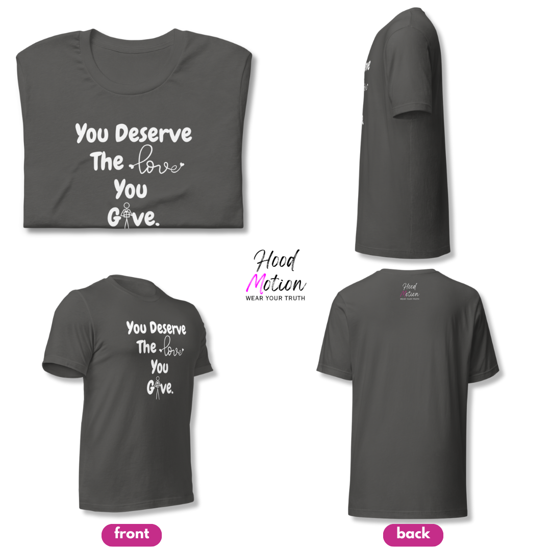 You Deserve The Love You Give v1 - Unisex T-Shirt
