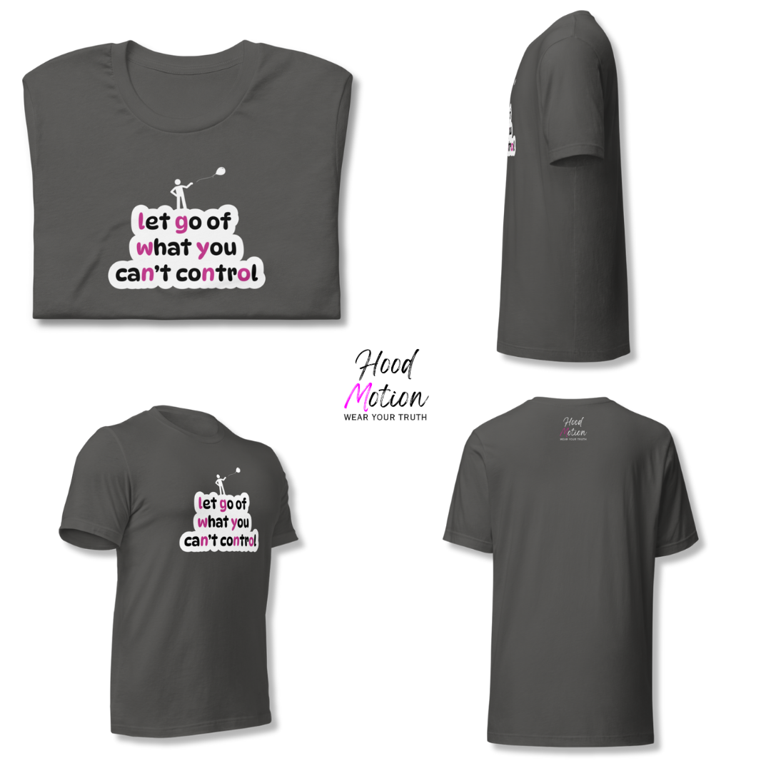 Let Go Of What You Can't Control - Unisex T-Shirt