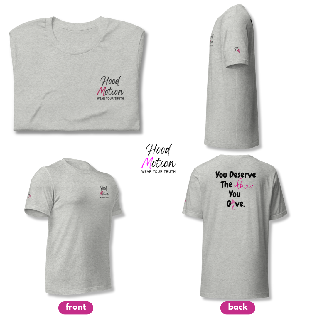You Deserve The Love You Give v1 - Unisex T-shirt (with Left Chest, Sleeve Embroidery + Back print)