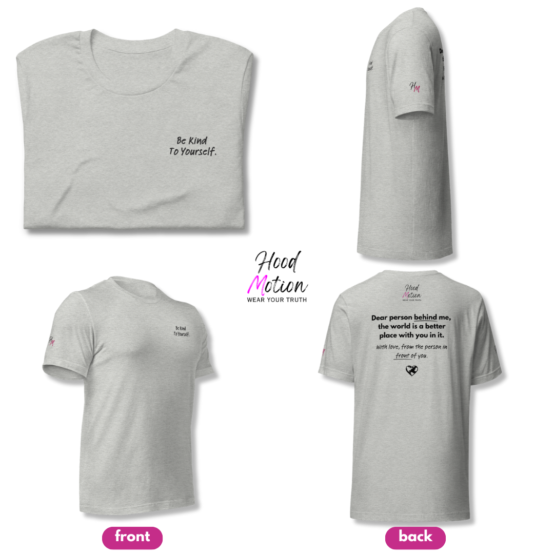 Dear Person behind me (B) I Be Kind to yourself (F) - Unisex T-shirt (with Left Chest and Sleeve Embroidery + Back print)