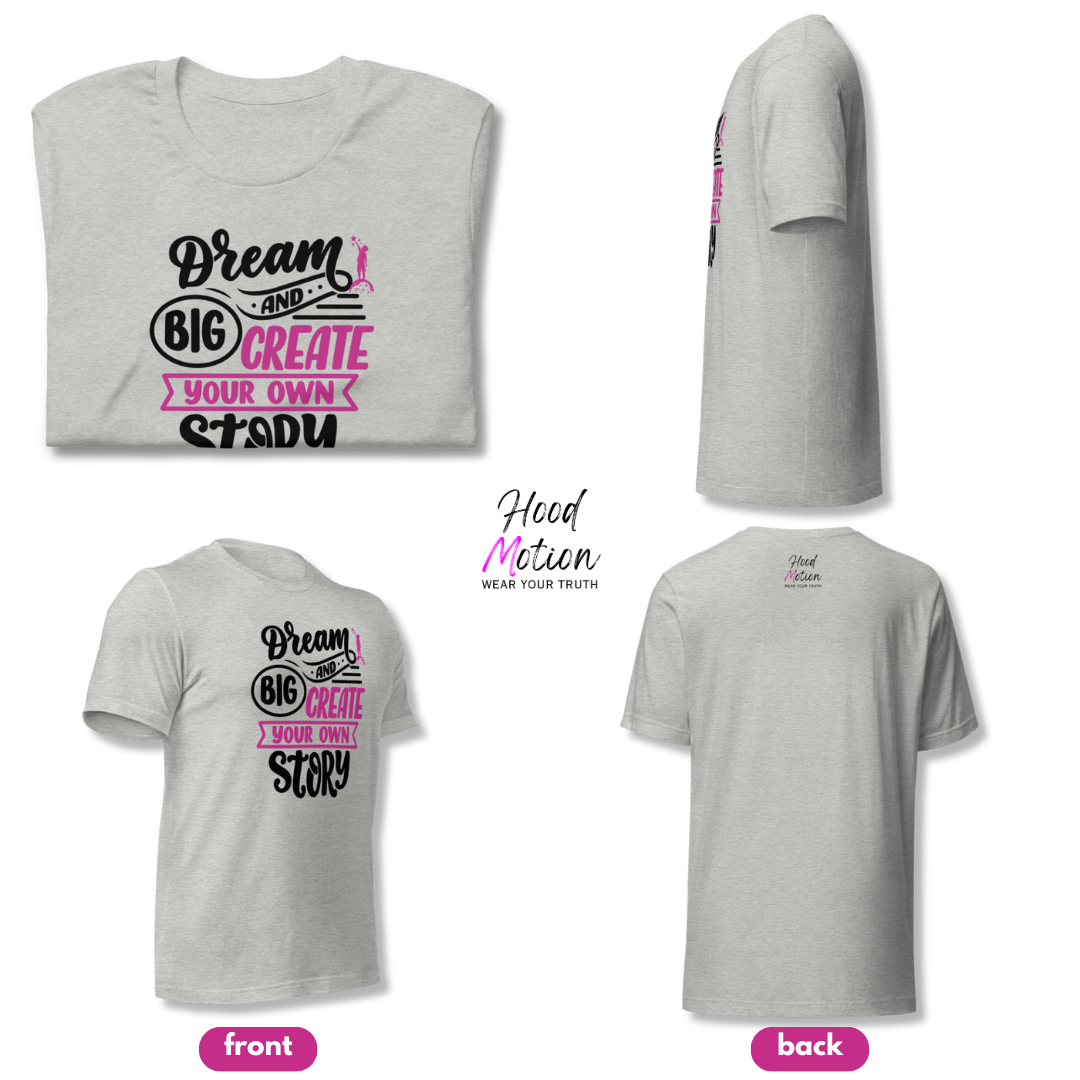 Dream Big and Create Your Own Story - Unisex T-Shirt