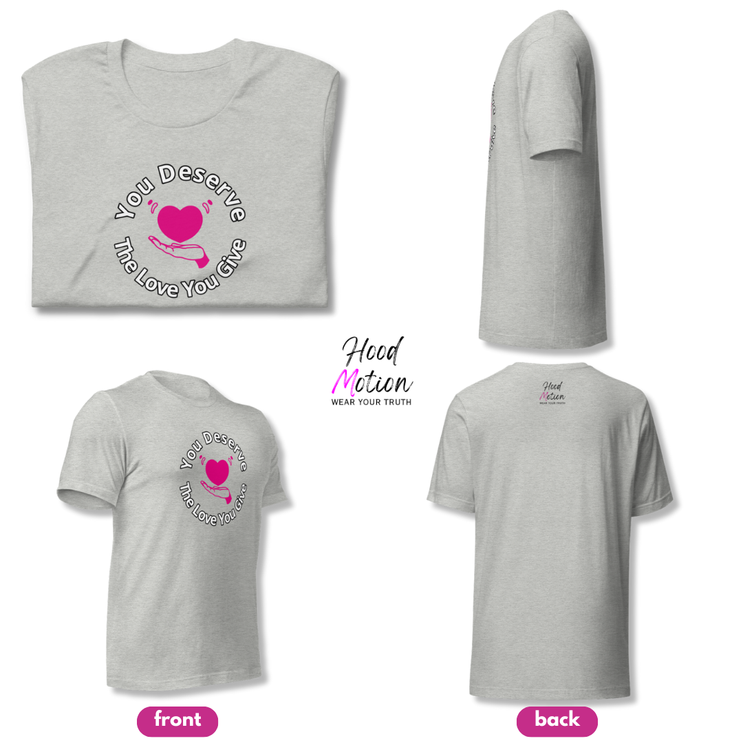 You Deserve The Love You Give v2 - Unisex T-Shirt