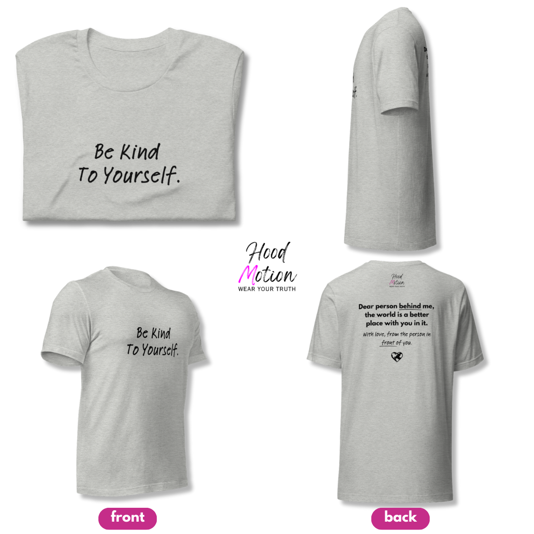 Dear Person Behind Me (B) I Be Kind to Yourself (F) - Unisex T-shirt