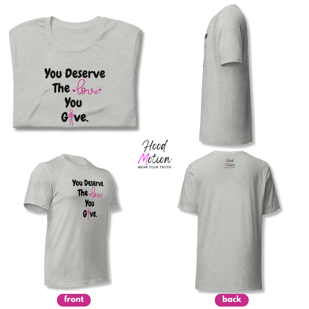 You Deserve The Love You Give v1 - Unisex T-Shirt