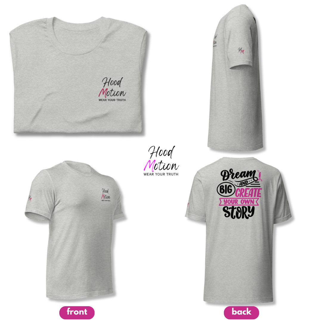 Dream Big and Create Your Own Story - Unisex T-shirt (with Left Chest and Sleeve Embroidery + Back print)