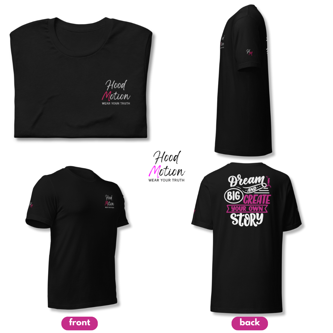 Dream Big and Create Your Own Story - Unisex T-shirt (with Left Chest and Sleeve Embroidery + Back print)