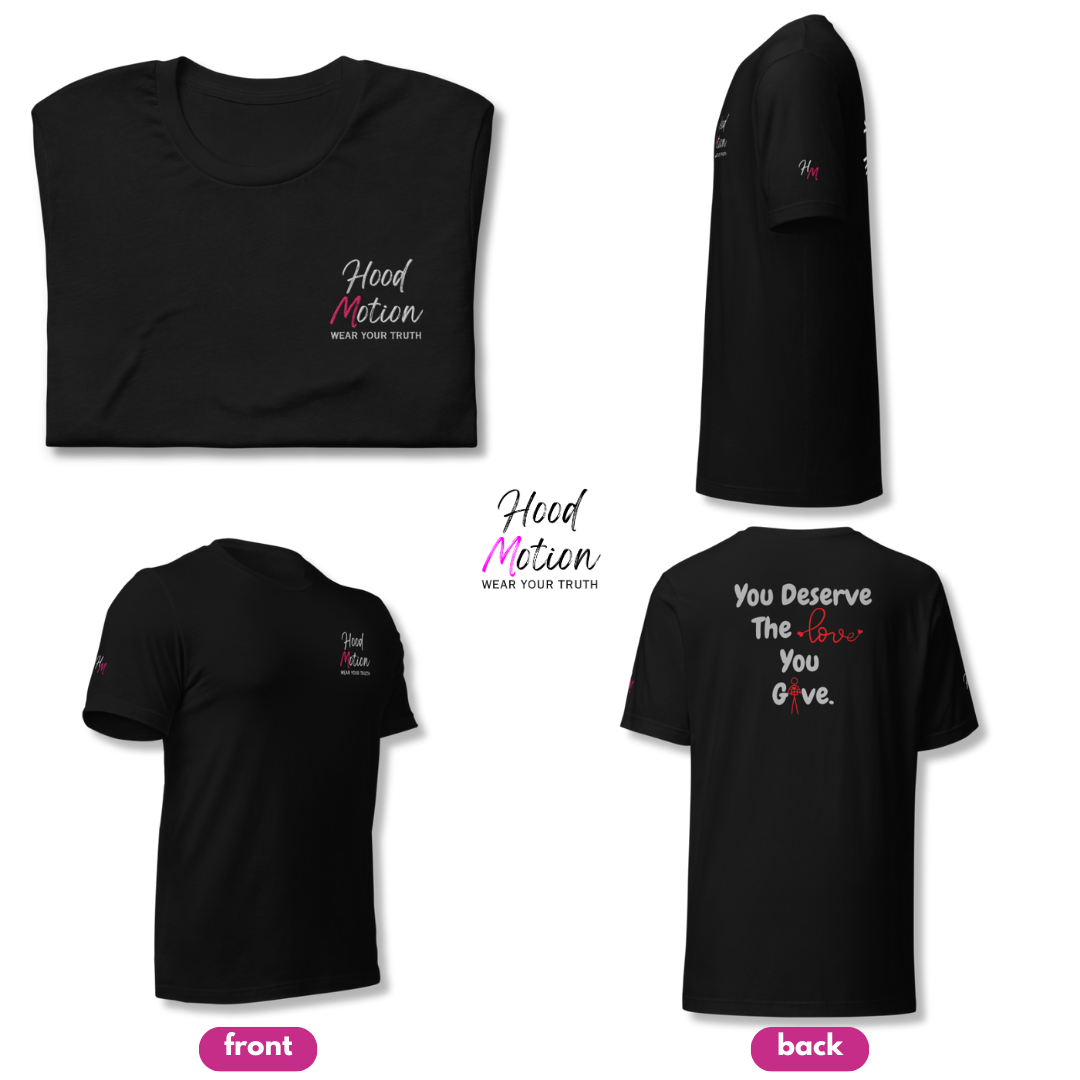 You Deserve The Love You Give v1 - Unisex T-shirt (with Left Chest, Sleeve Embroidery + Back print)