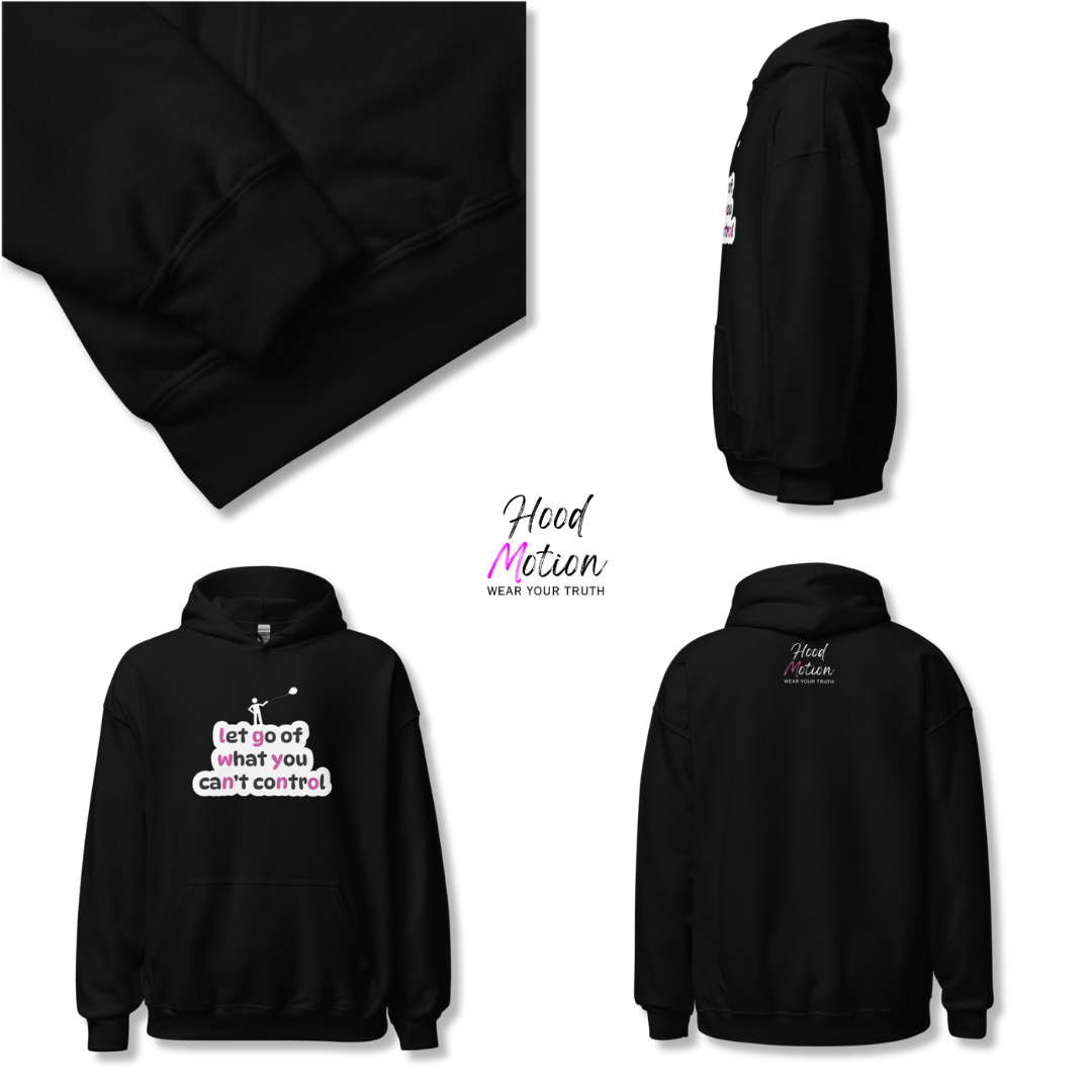 Let Go Of What You Can't Control - Unisex Hoodie