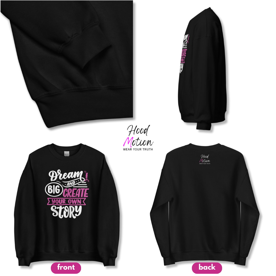 Dream Big and Create Your Own Story - Unisex Sweatshirt
