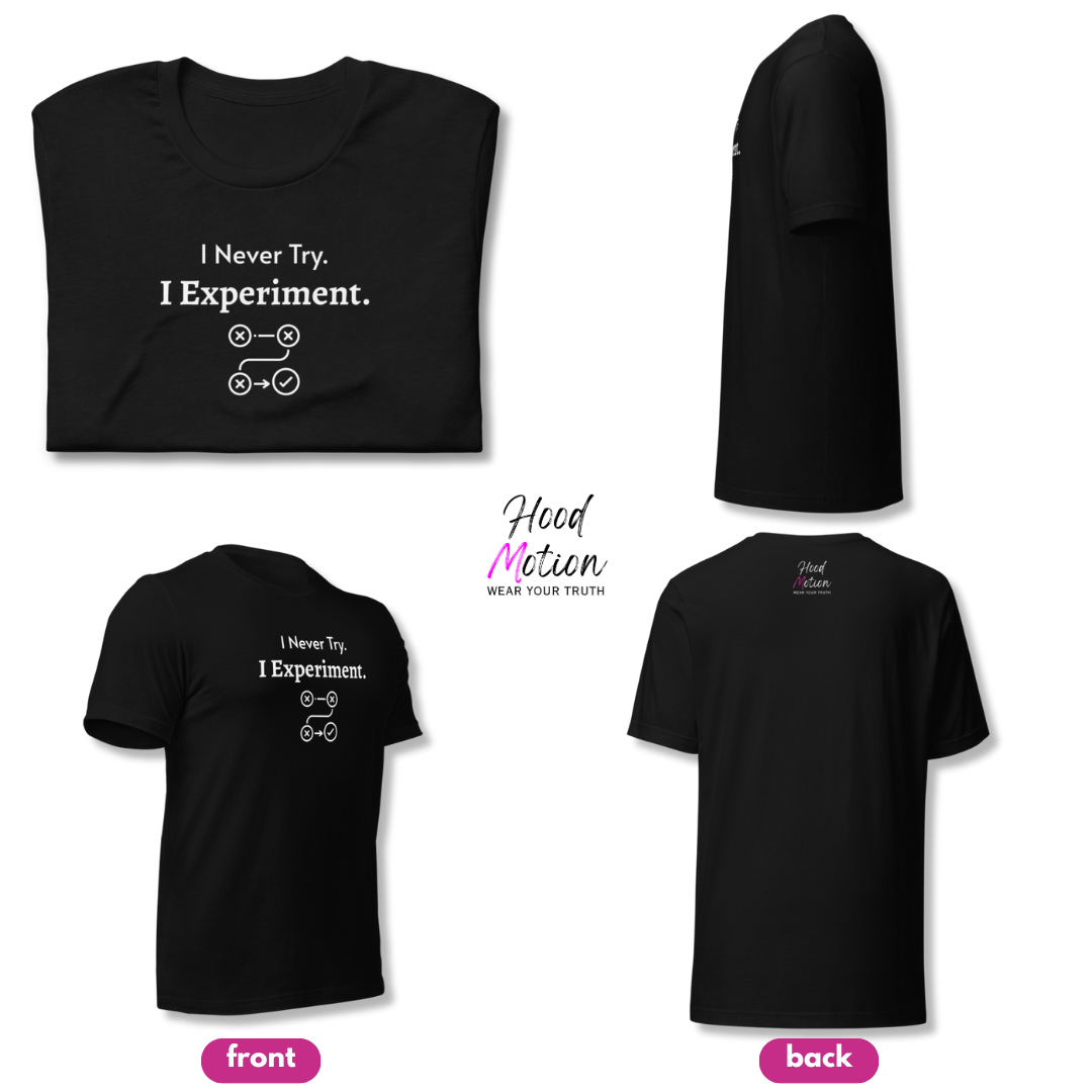 I Never Try. I Experiment - Unisex T-Shirt