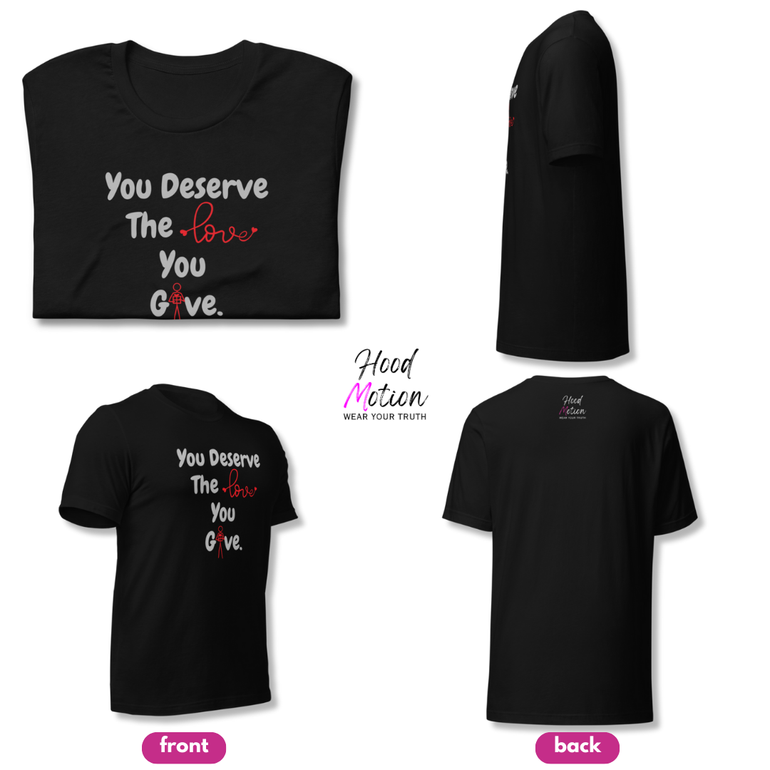 You Deserve The Love You Give v1 - Unisex T-Shirt