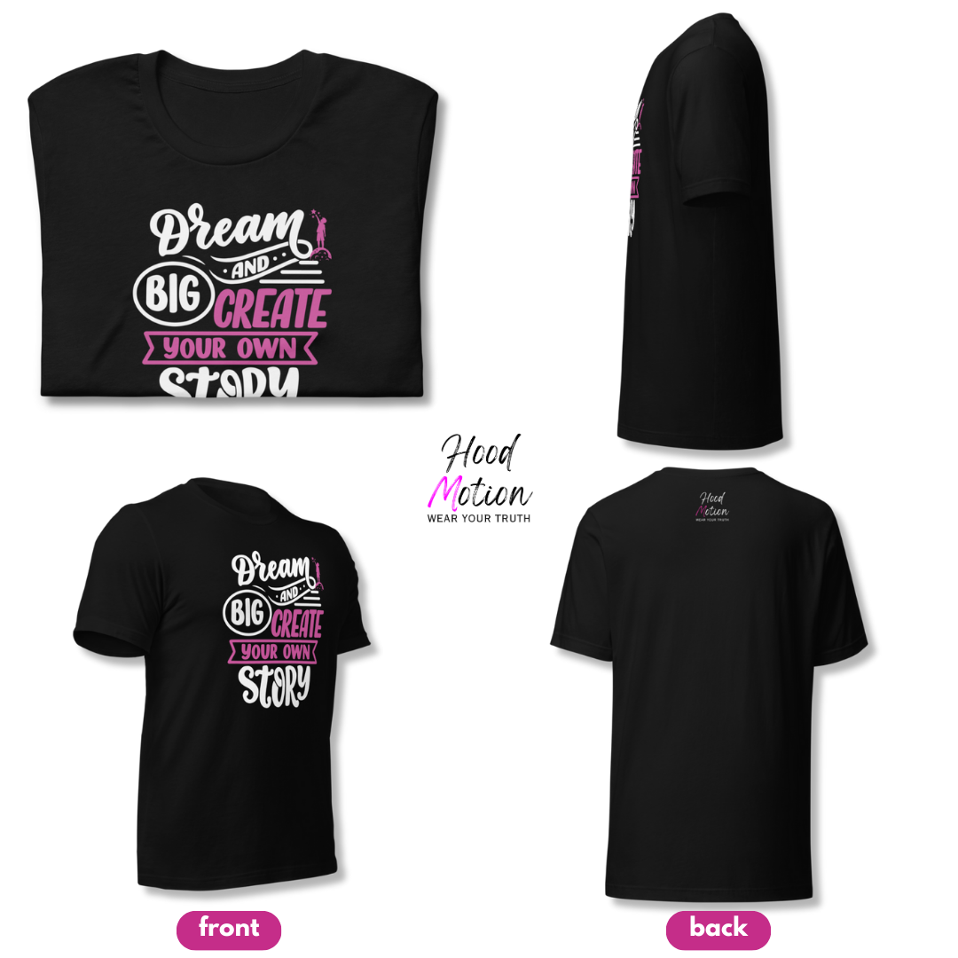 Dream Big and Create Your Own Story - Unisex T-Shirt