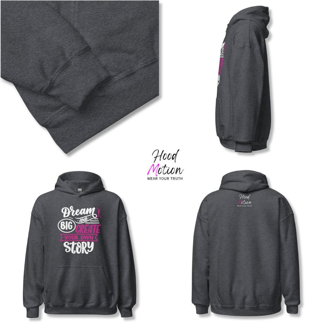 Dream Big and Create Your Own Story - Unisex Hoodie
