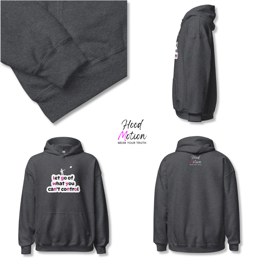 Let Go Of What You Can't Control - Unisex Hoodie