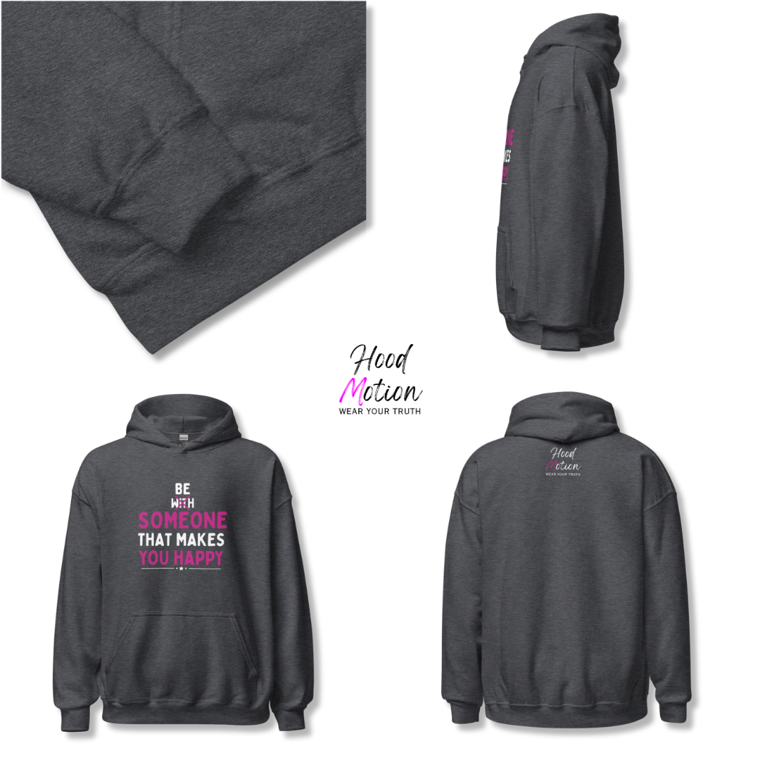 Be Someone That Makes You Happy - Unisex Hoodie