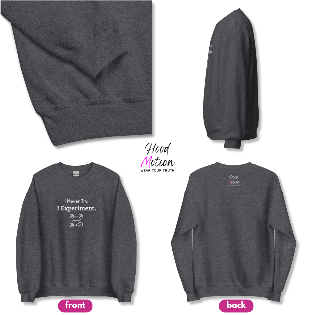 I Never Try. I Experiment - Unisex Sweatshirt