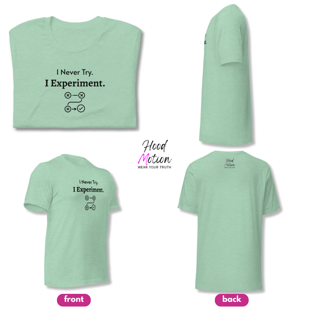 I Never Try. I Experiment - Unisex T-Shirt