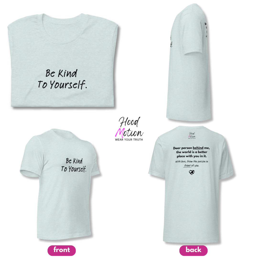 Dear Person Behind Me (B) I Be Kind to Yourself (F) - Unisex T-shirt