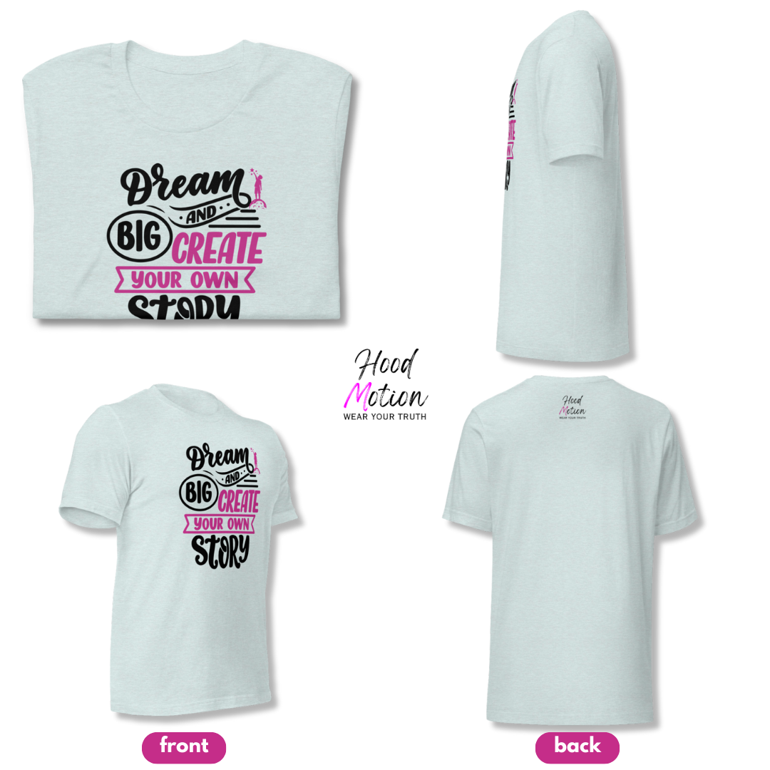 Dream Big and Create Your Own Story - Unisex T-Shirt