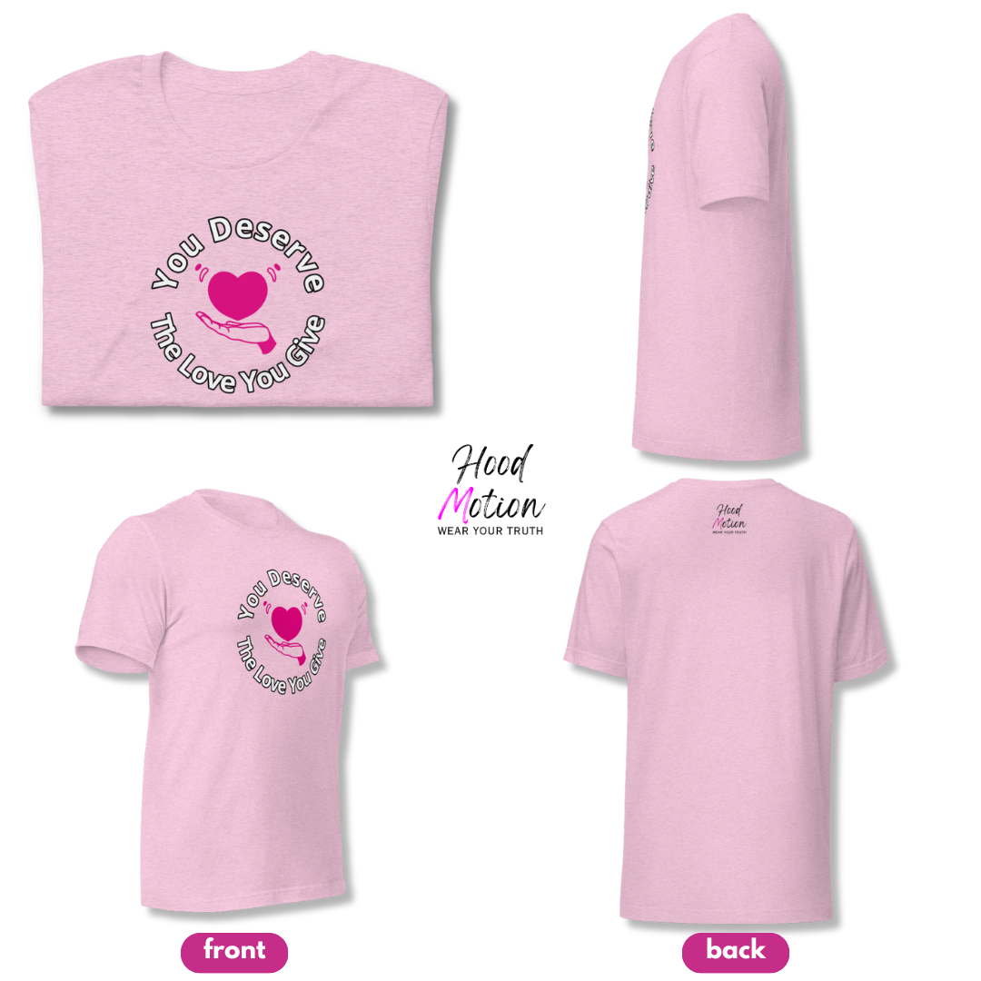 You Deserve The Love You Give v2 - Unisex T-Shirt