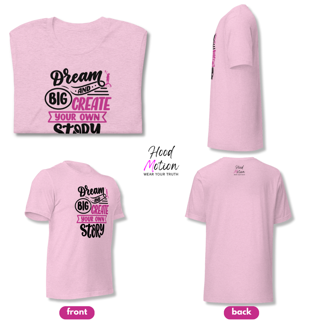 Dream Big and Create Your Own Story - Unisex T-Shirt