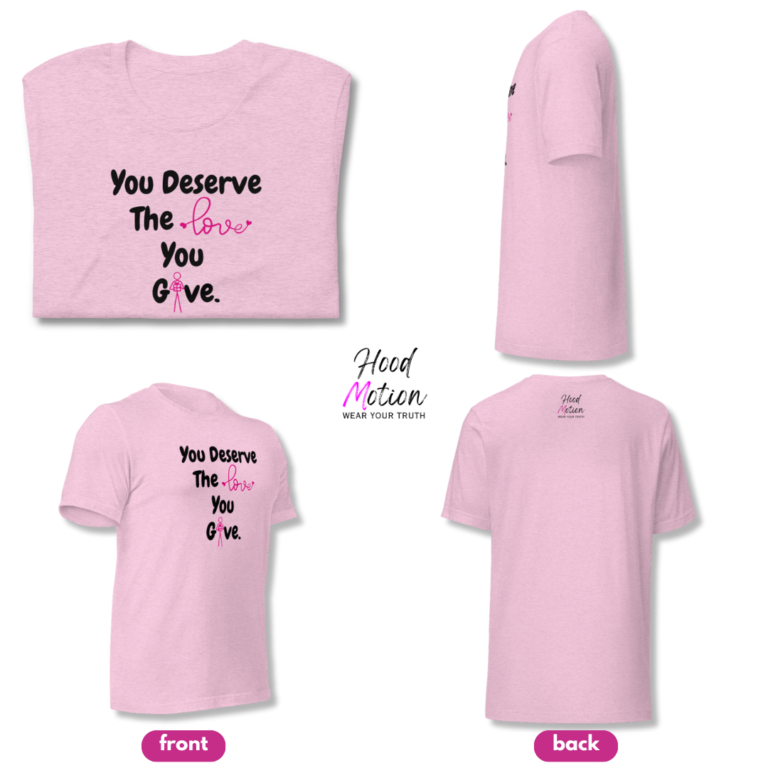 You Deserve The Love You Give v1 - Unisex T-Shirt