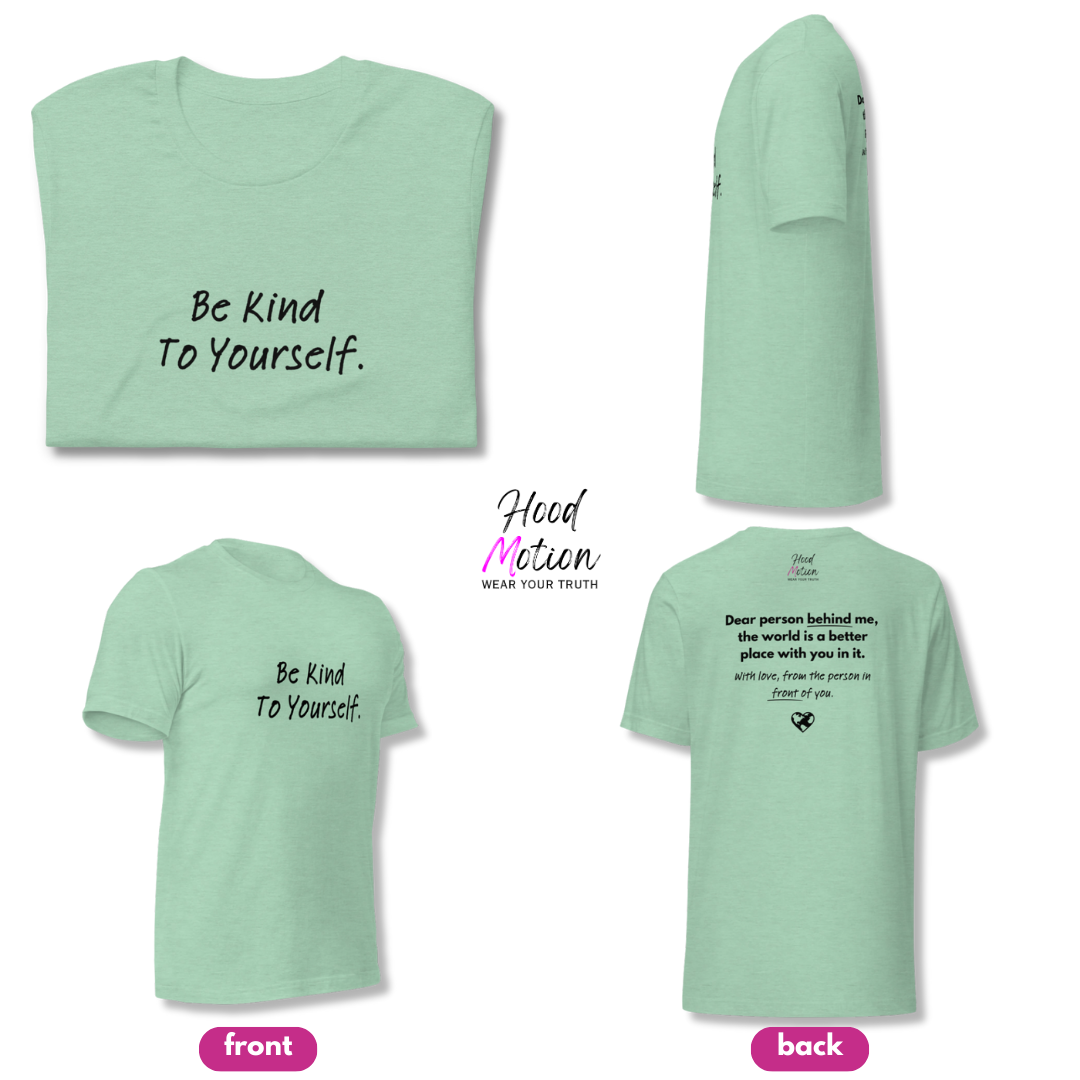 Dear Person Behind Me (B) I Be Kind to Yourself (F) - Unisex T-shirt