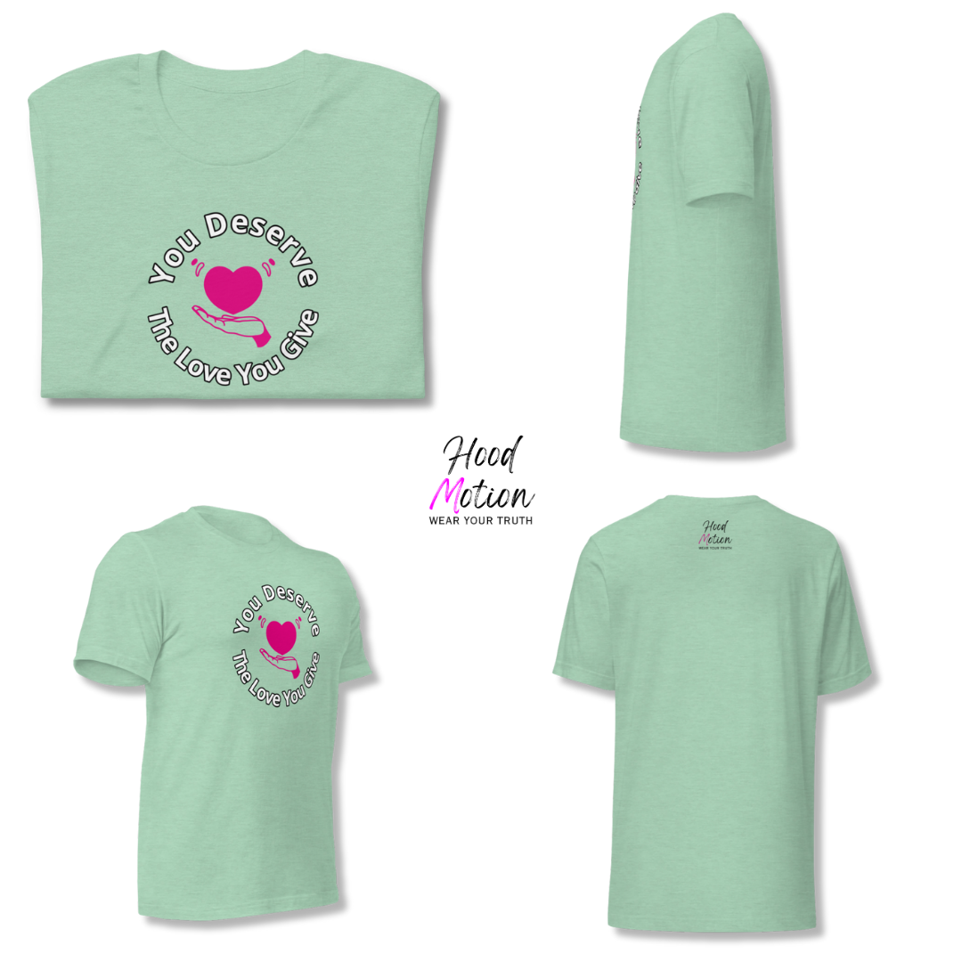 You Deserve The Love You Give v2 - Unisex T-Shirt