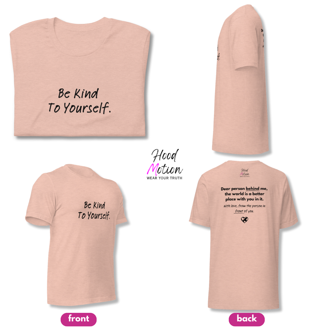 Dear Person Behind Me (B) I Be Kind to Yourself (F) - Unisex T-shirt