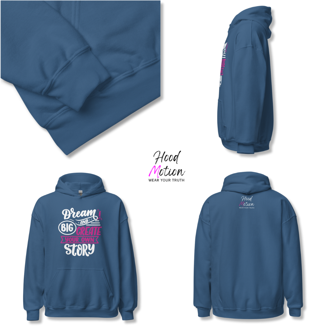 Dream Big and Create Your Own Story - Unisex Hoodie