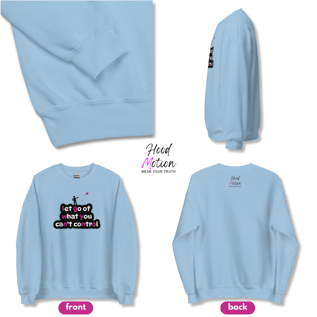 Let Go Of What You Can't Control - Unisex Sweatshirt
