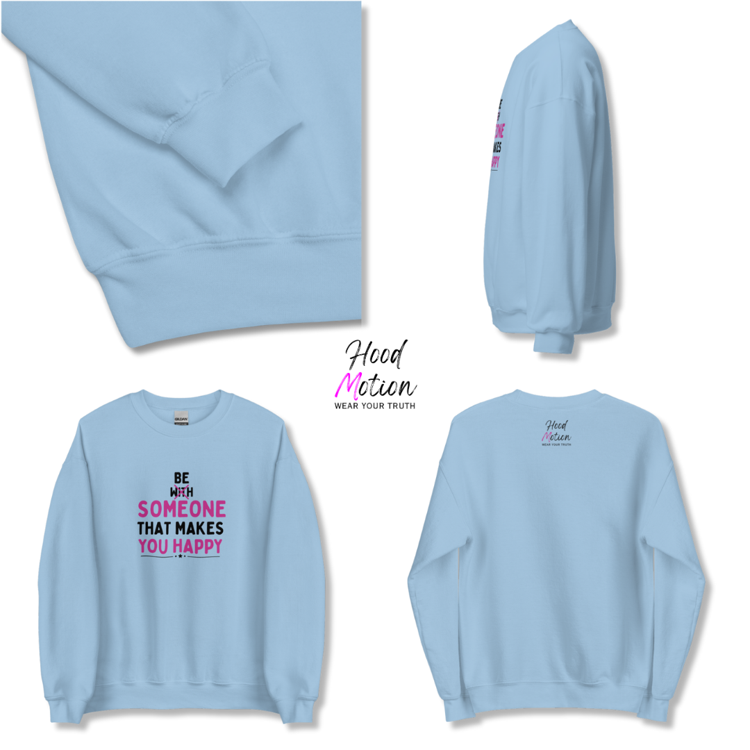 Be Someone That Makes You Happy - Unisex Sweatshirt