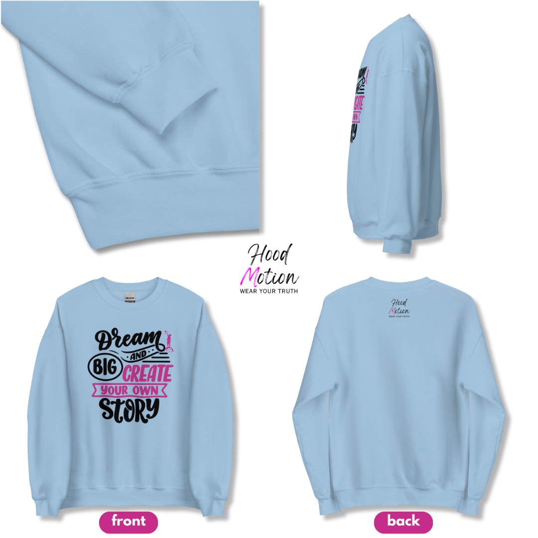 Dream Big and Create Your Own Story - Unisex Sweatshirt
