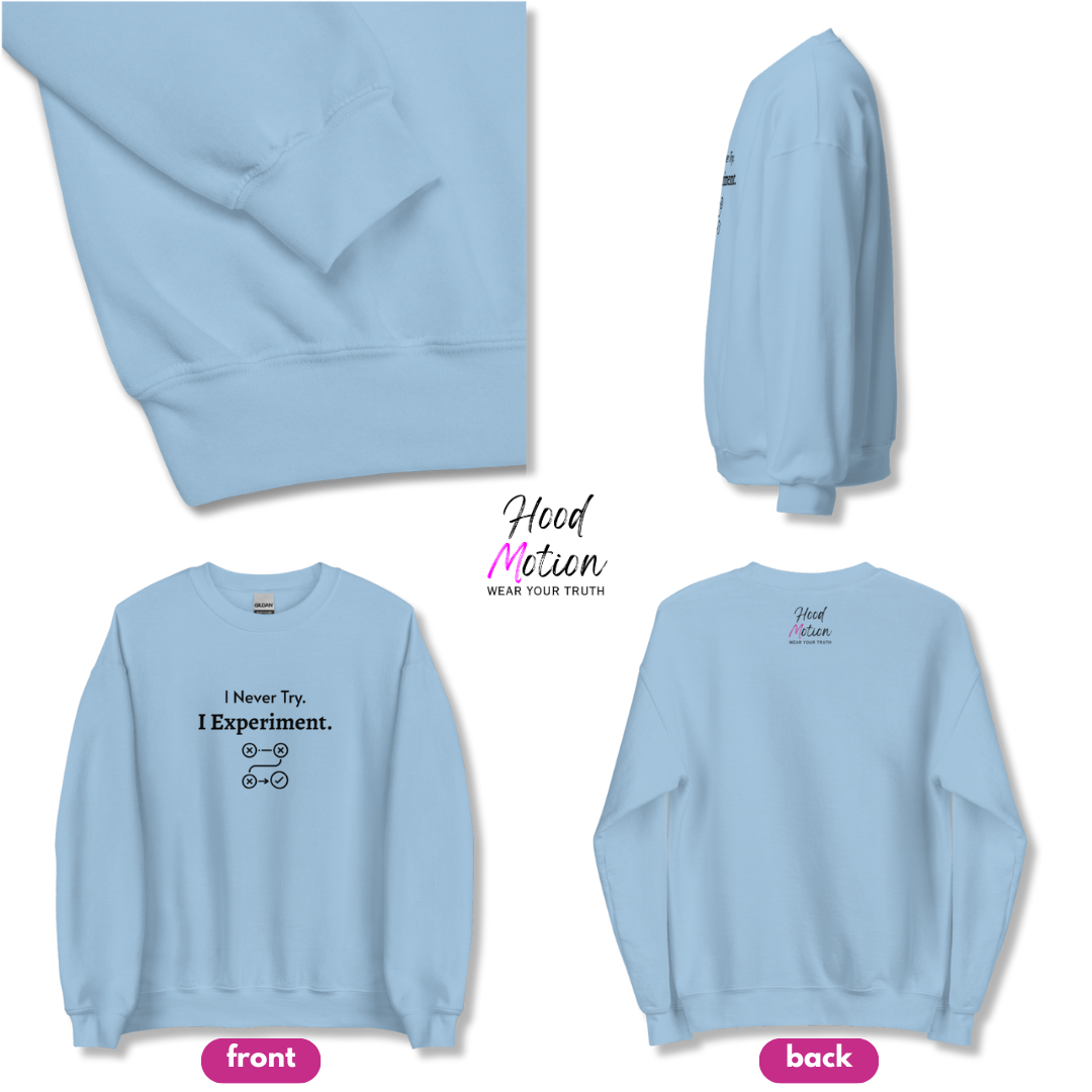 I Never Try. I Experiment - Unisex Sweatshirt