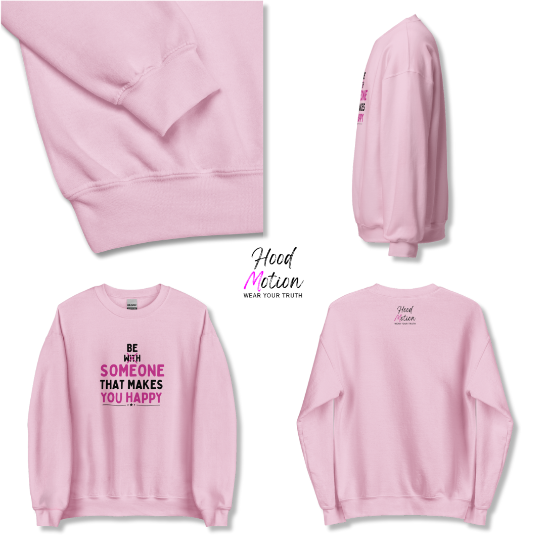 Be Someone That Makes You Happy - Unisex Sweatshirt