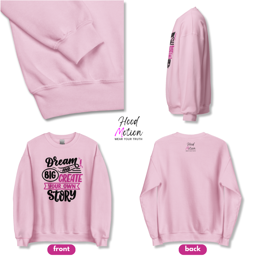 Dream Big and Create Your Own Story - Unisex Sweatshirt